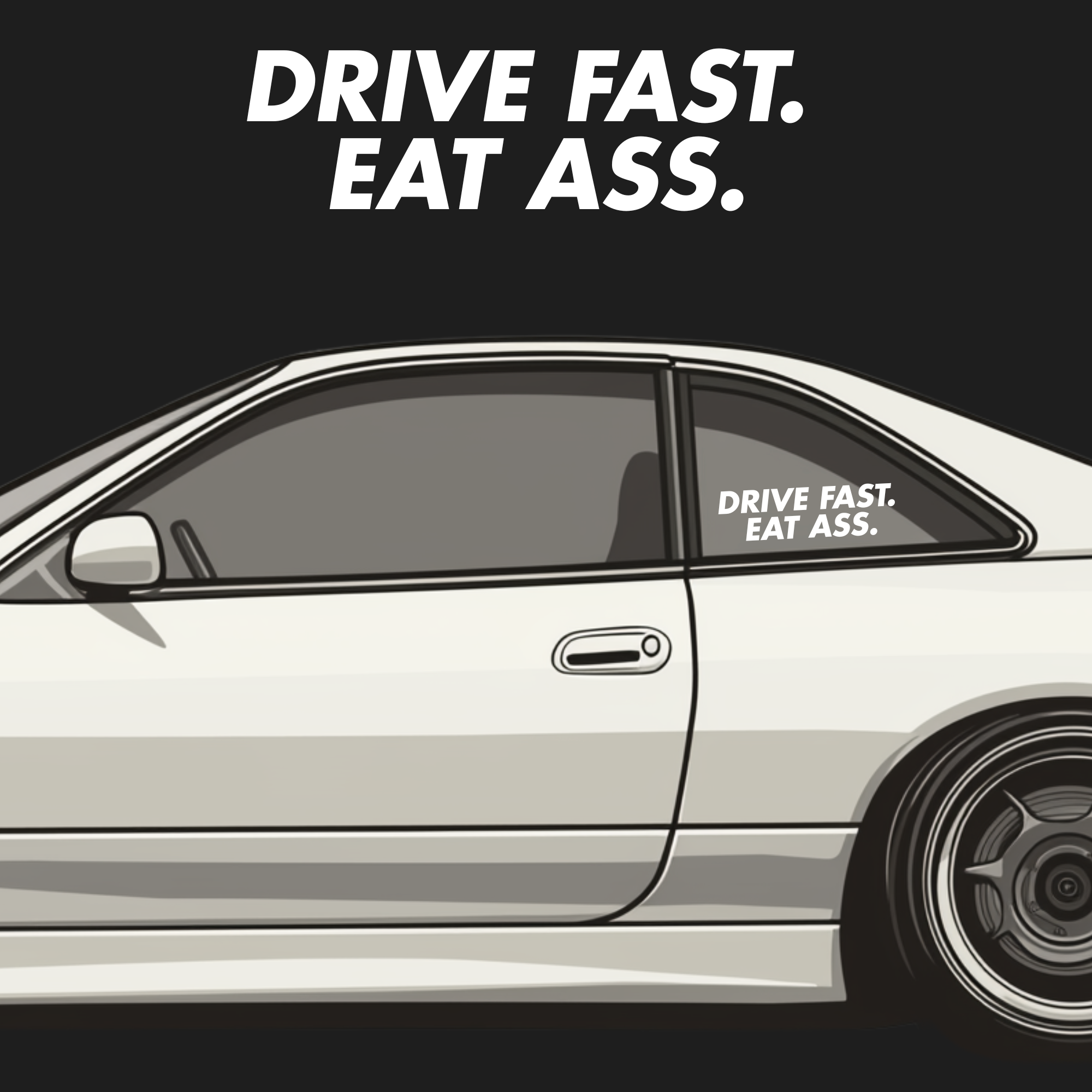 Drive Fast Eat Ass Decal