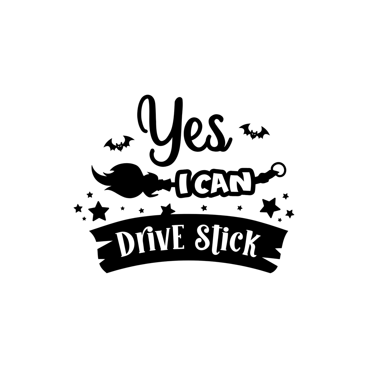 Black and white Halloween graphic design featuring the text 'Yes I CAN Drive Stick' with a broom, stars, and bats.