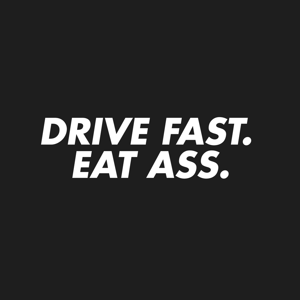 Drive Fast Eat Ass Decal