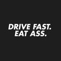 Drive Fast Eat Ass Decal