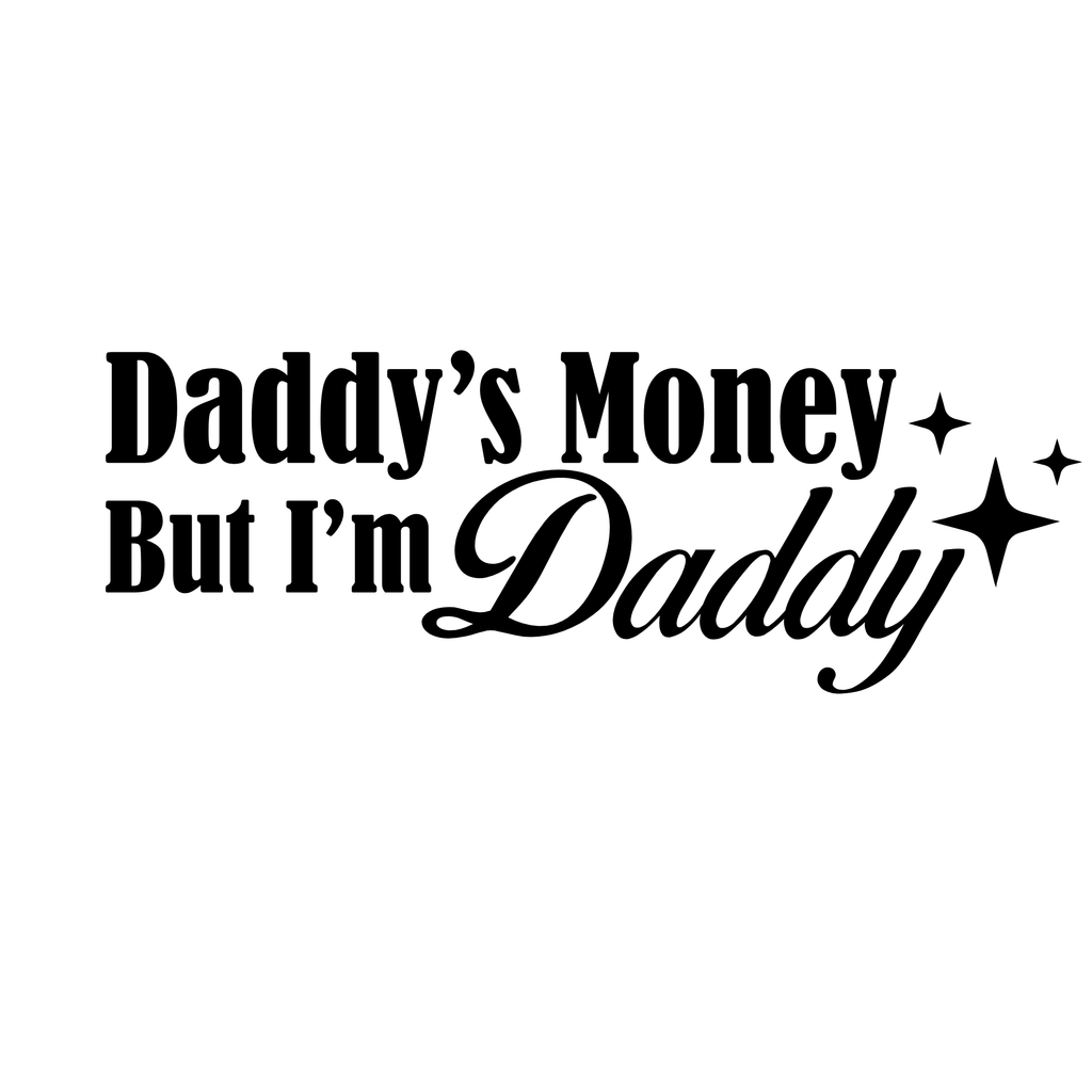 Daddy's Money But I'm Daddy Decal