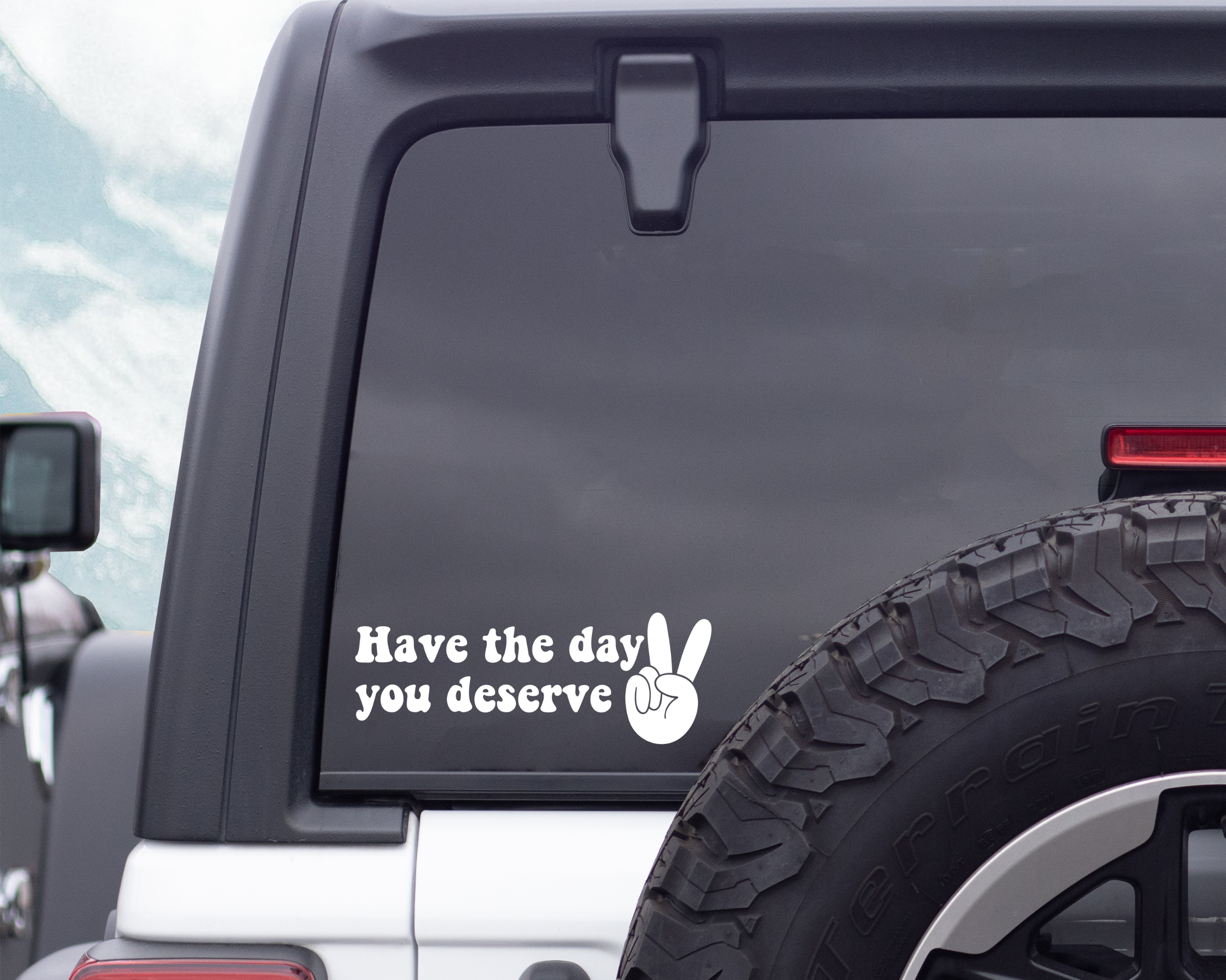 Have The Day You Deserve Car Decal