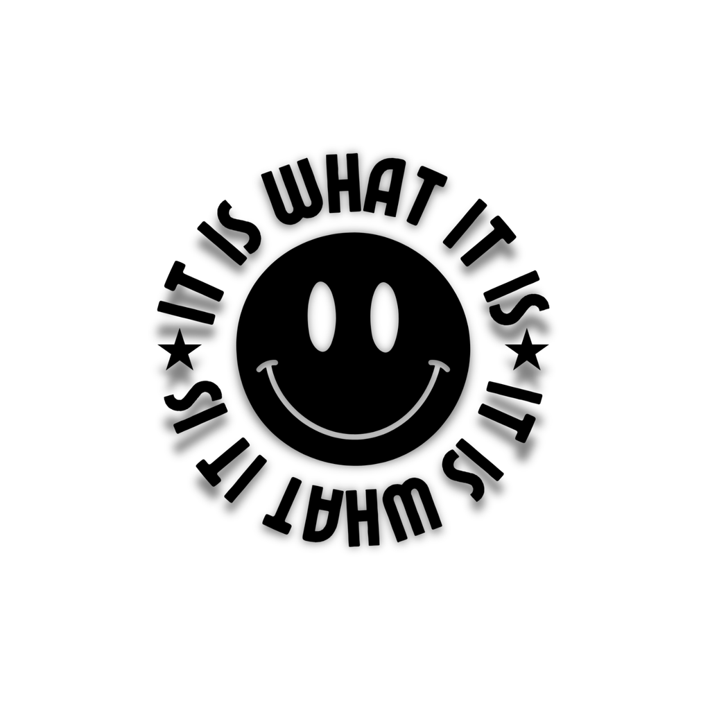 A black circular sticker or decal featuring a smiley face in the center with the phrase 'IT IS WHAT IT IS' repeated around the edge, shown on a plain white background.