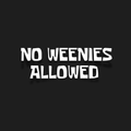 White text reading 'NO WEENIES ALLOWED' in a bold, stylized font on a solid black background.