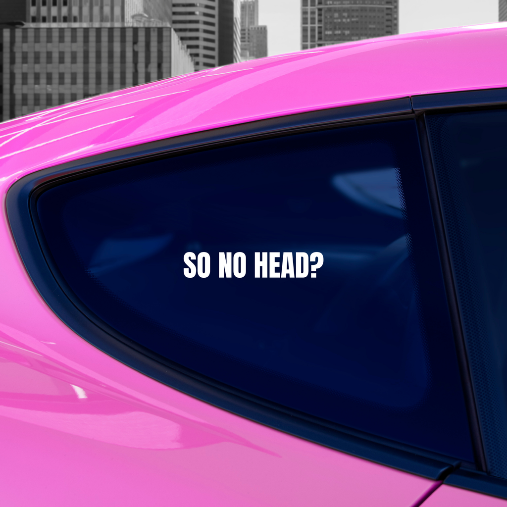 “So No Head?” Sticker | Funny Vinyl Car Decal for Windows & Bumpers