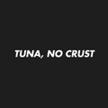 Black background with white text 'TUNA, NO CRUST'