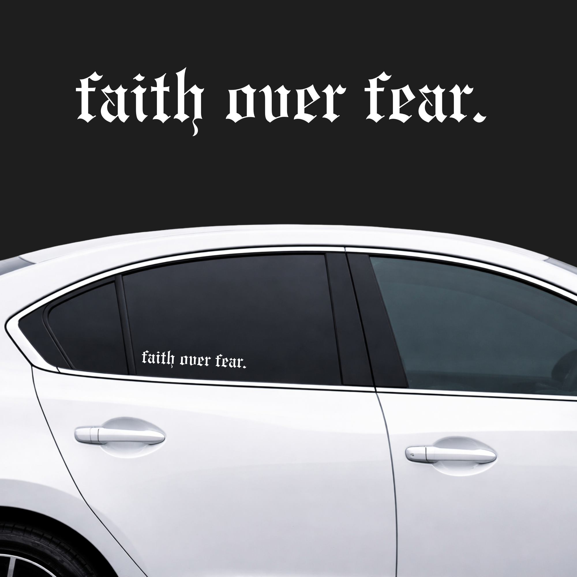 White car with 'faith over fear.' decal on a black background