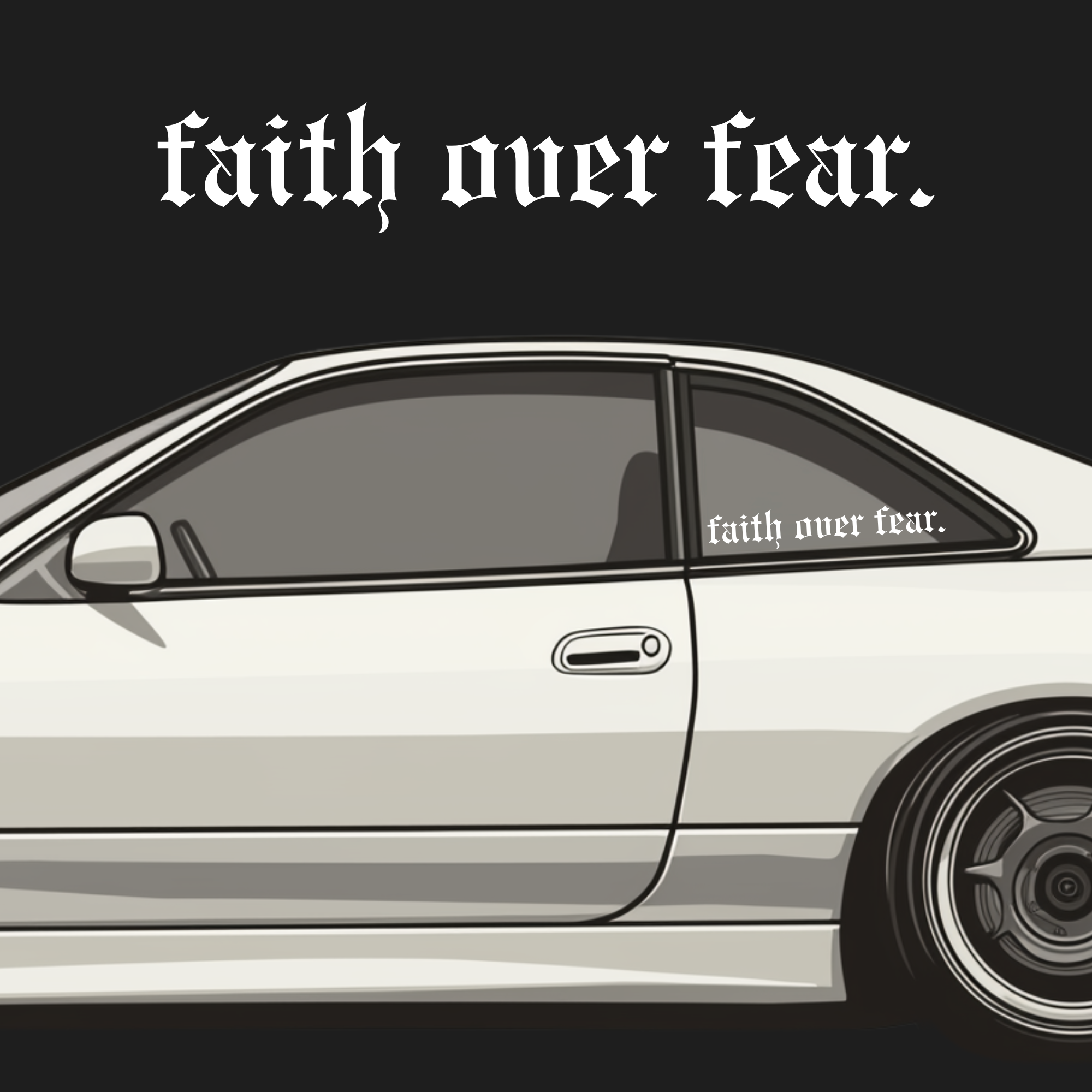White car with 'faith over fear.' decal on a black background