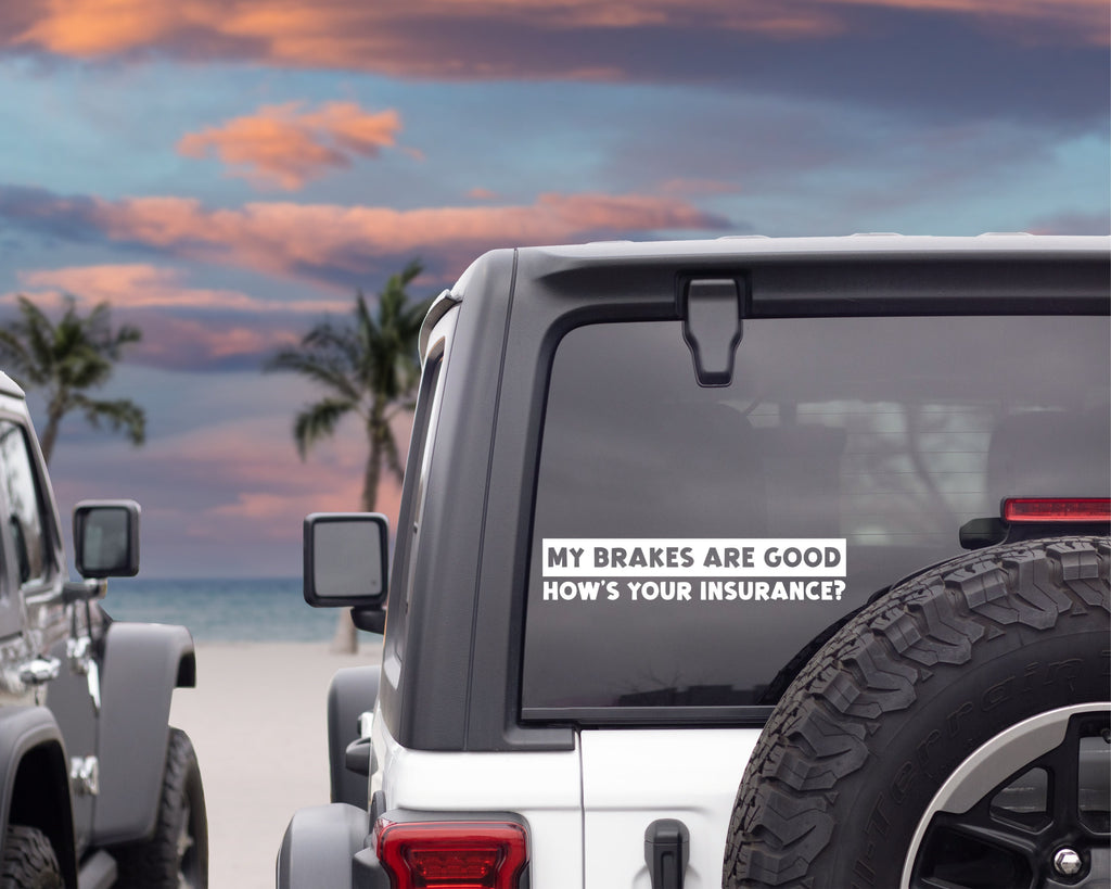 My Brakes Are Good, How’s Your Insurance Car Decal | Funny Car Decals | Funny Car Sticker | Bumper Sticker | Multiple Colours & Sizes
