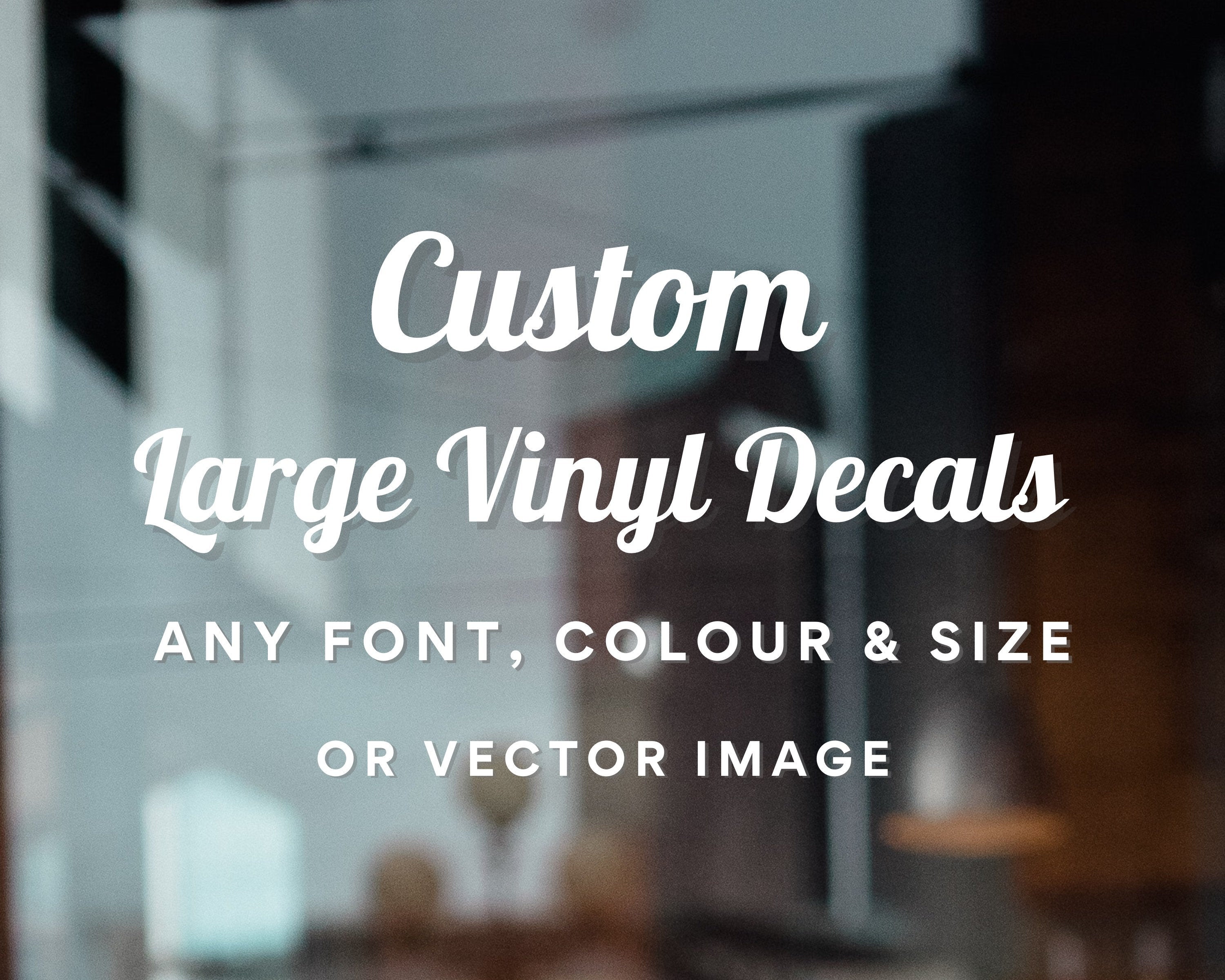 Large Custom Vinyl Decals - Personalized Decal - Car/Window/Laptop/Bottle/Business - Any Text/Image/Logo