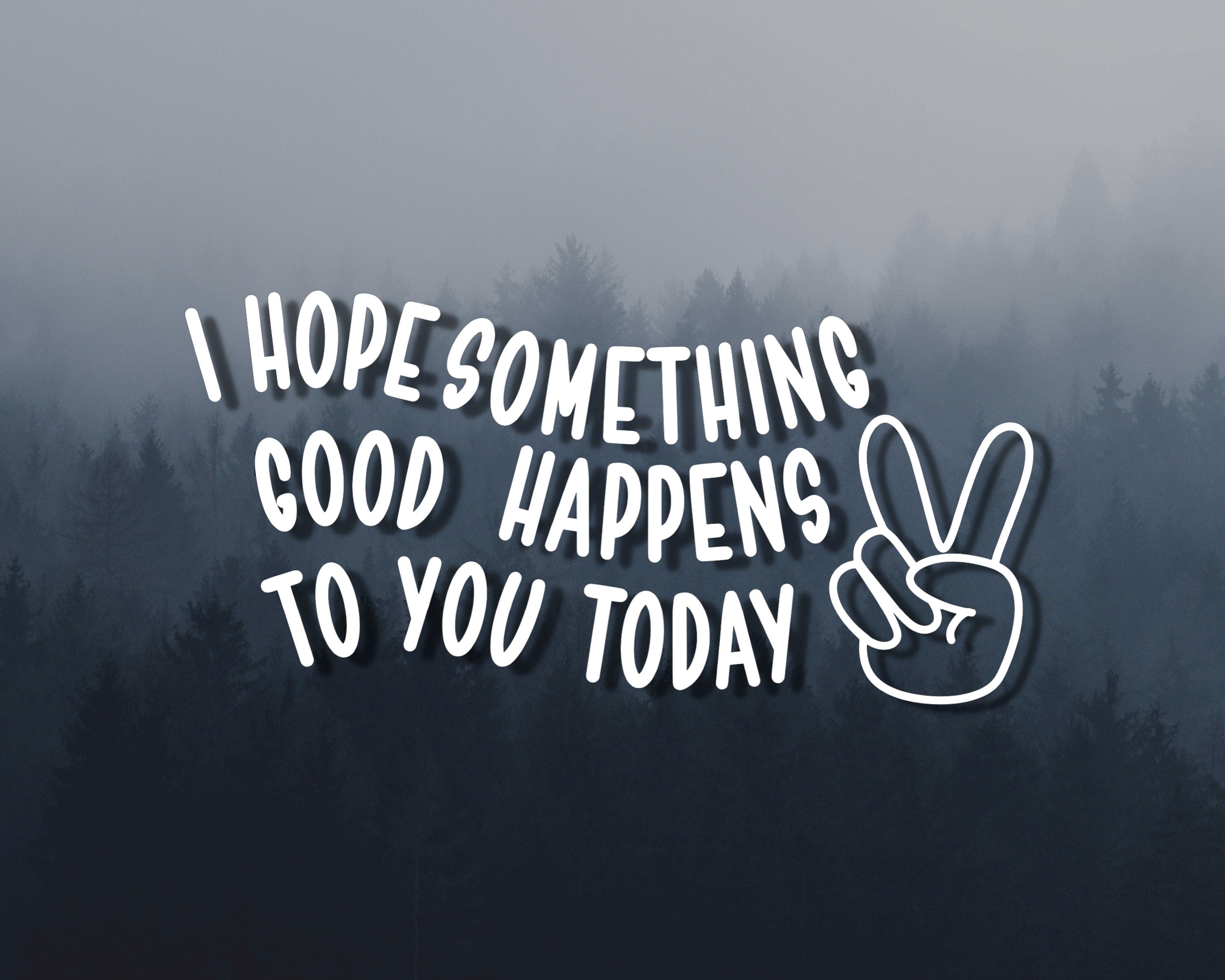 I Hope Something Good Happens To You Vinyl Decal | Peace Sign Decal | Car Decal | Window Sticker | Multiple Sizes & Colours