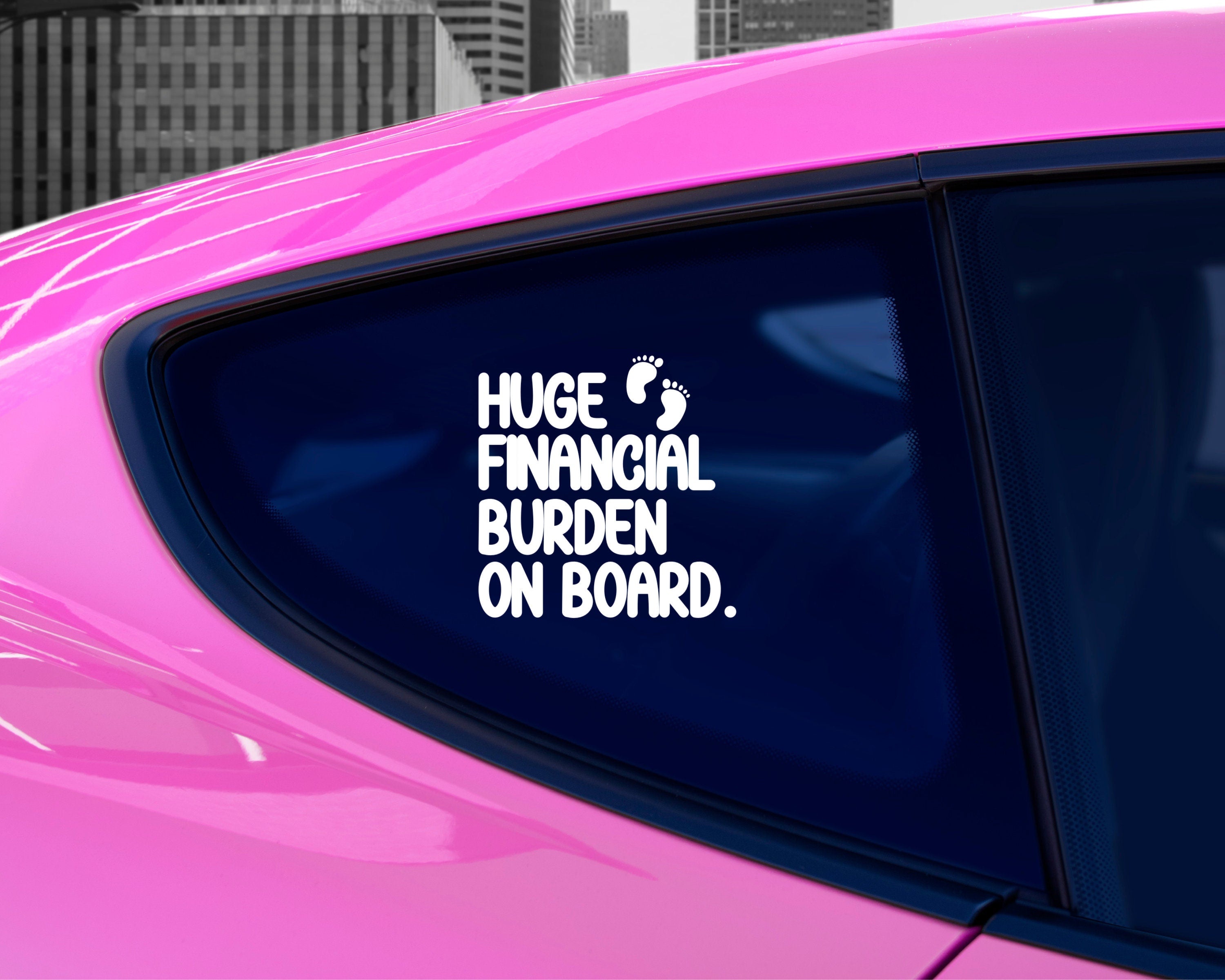Financial Burden On Board Decal | Baby On Board Decal | Baby Shower Gift | Baby On Board Sticker  | Car Vinyl Decal | Pregnancy Gift
