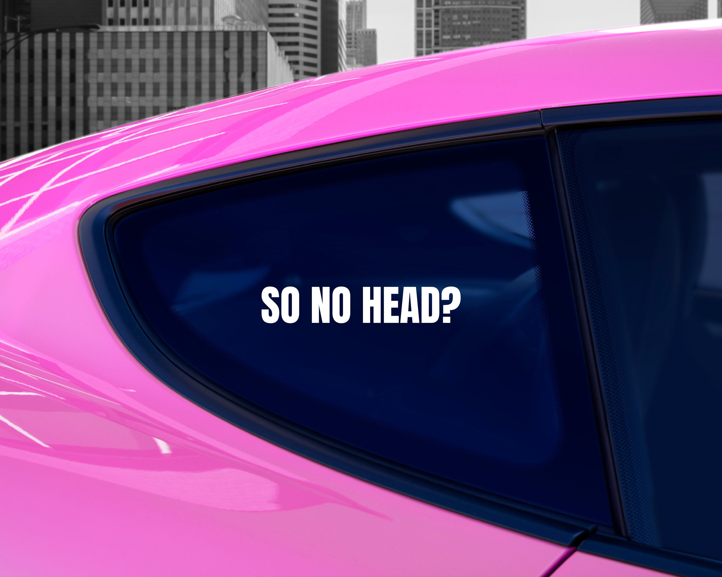 So No Head Vinyl Decal | Funny Car Bumper Sticker | Car Window Sticker | Silly Bumper Decal | Custom Vinyl Decal | Multiple Sizes & Colours