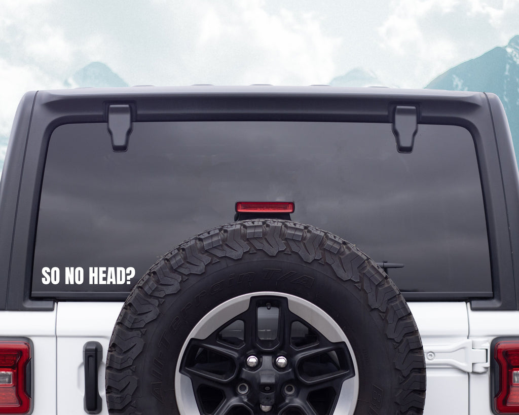 So No Head Vinyl Decal | Funny Car Bumper Sticker | Car Window Sticker | Silly Bumper Decal | Custom Vinyl Decal | Multiple Sizes & Colours