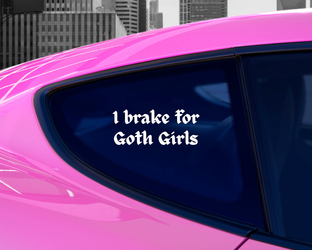 I Brake For Goth Girls Decal - Funny Car Bumper Sticker