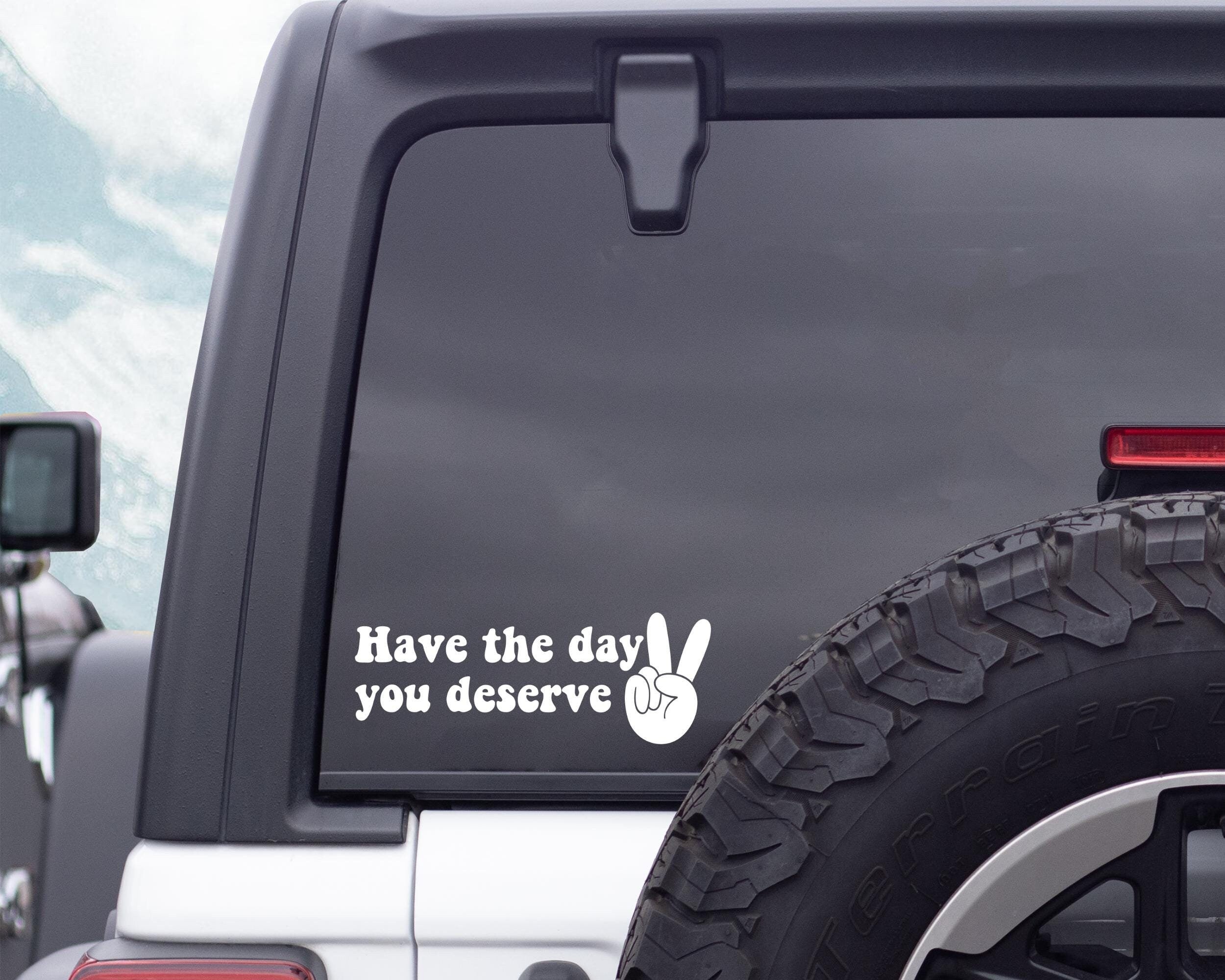 Have The Day You Deserve Car Decal. Cute Car Accessories, Peace Hand Sign Decal. Funny Sarcastic Car Decals, Retro Inspired Vinyl Sticker