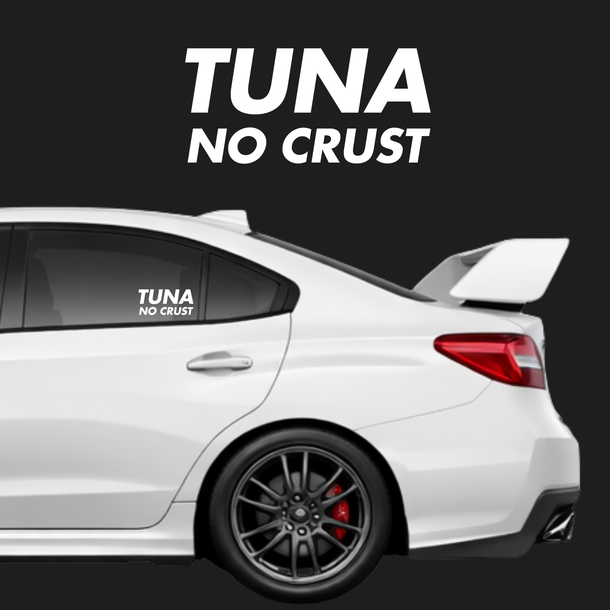 White car with 'TUNA NO CRUST' decal on a black background